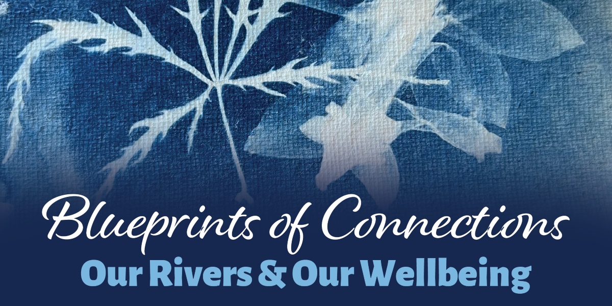 Blueprints of Connections - Our Rivers & Our Wellbeing on Saturday, 7th February 2026